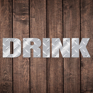 Drink Word Sign Metal Wall Decor Durable Polished Aluminum Diamond Tread Pattern Letters Indoor or Outdoor with Mounting Hardware